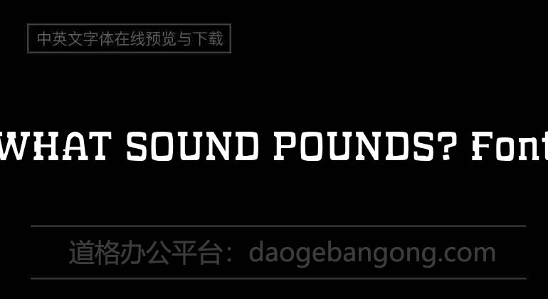 WHAT SOUND POUNDS? Font